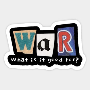 WAR. What is it good for you? Sticker